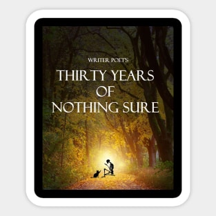 Thirty Years of Nothing Sure Sticker